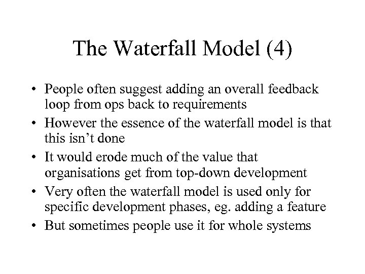 The Waterfall Model (4) • People often suggest adding an overall feedback loop from