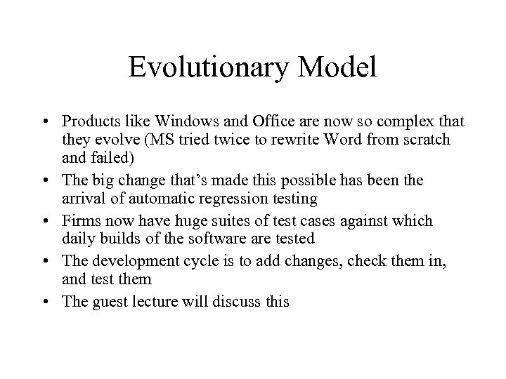 Evolutionary Model • Products like Windows and Office are now so complex that they