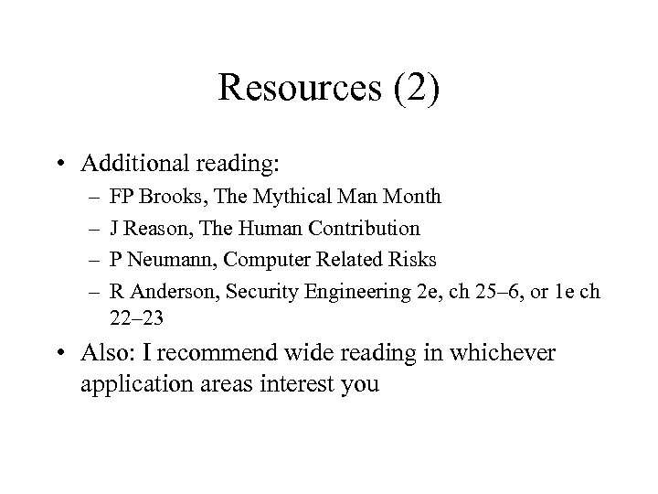 Resources (2) • Additional reading: – – FP Brooks, The Mythical Man Month J