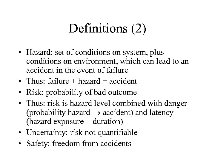 Definitions (2) • Hazard: set of conditions on system, plus conditions on environment, which