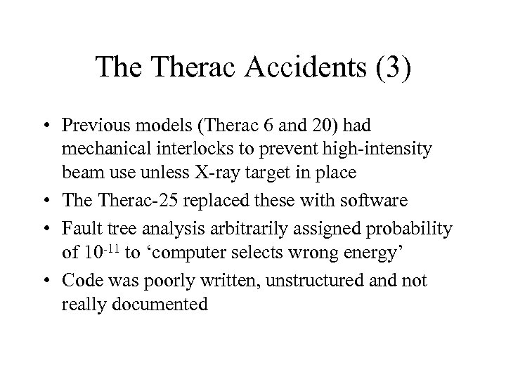 The Therac Accidents (3) • Previous models (Therac 6 and 20) had mechanical interlocks