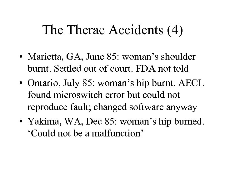 The Therac Accidents (4) • Marietta, GA, June 85: woman’s shoulder burnt. Settled out