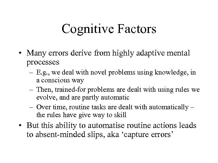 Cognitive Factors • Many errors derive from highly adaptive mental processes – E. g.