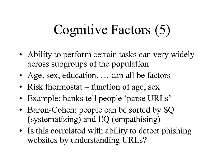 Cognitive Factors (5) • Ability to perform certain tasks can very widely across subgroups