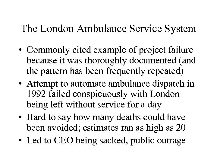 The London Ambulance Service System • Commonly cited example of project failure because it