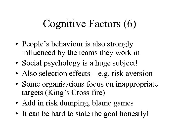 Cognitive Factors (6) • People’s behaviour is also strongly influenced by the teams they