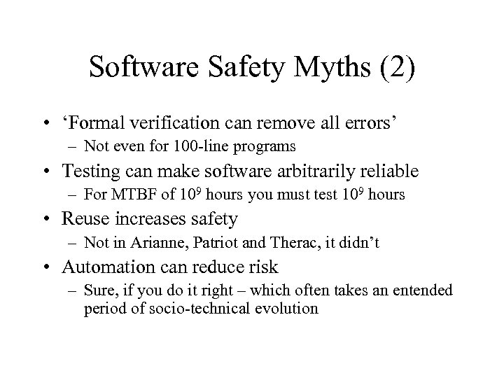 Software Safety Myths (2) • ‘Formal verification can remove all errors’ – Not even