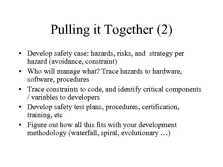Pulling it Together (2) • Develop safety case: hazards, risks, and strategy per hazard