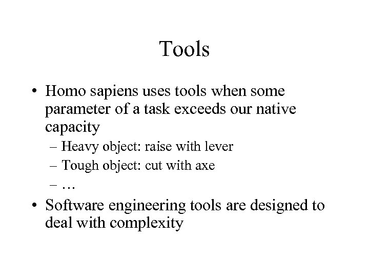 Tools • Homo sapiens uses tools when some parameter of a task exceeds our