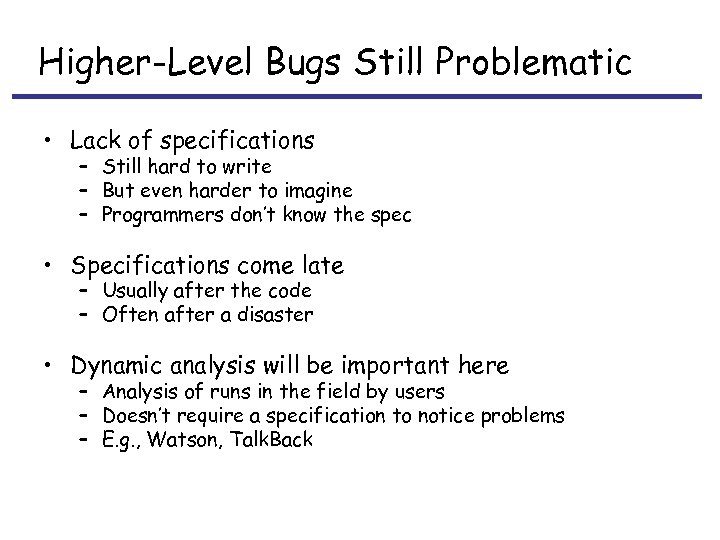 Higher-Level Bugs Still Problematic • Lack of specifications – Still hard to write –