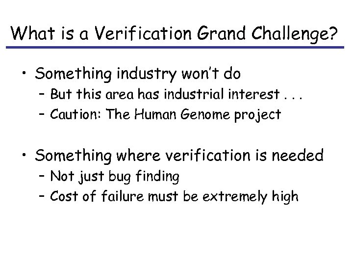 What is a Verification Grand Challenge? • Something industry won’t do – But this