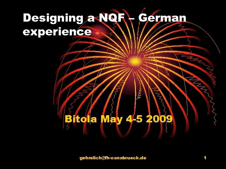 Designing a NQF – German experience Bitola May 4 -5 2009 gehmlich@fh-osnabrueck. de 1