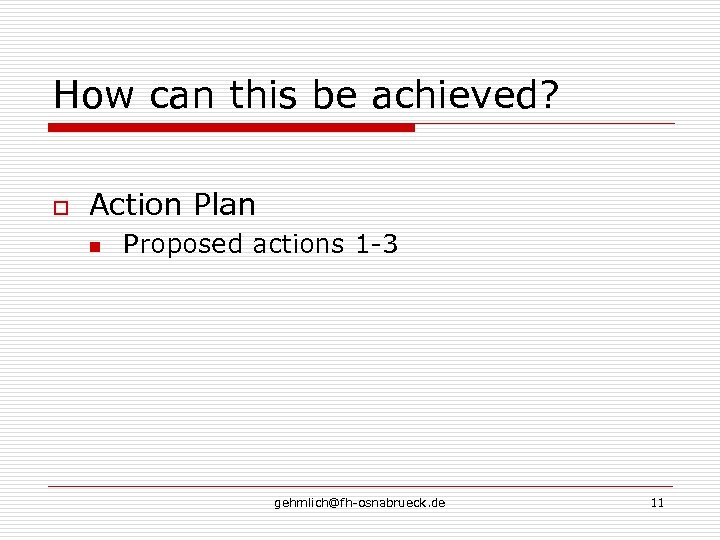 How can this be achieved? o Action Plan n Proposed actions 1 -3 gehmlich@fh-osnabrueck.