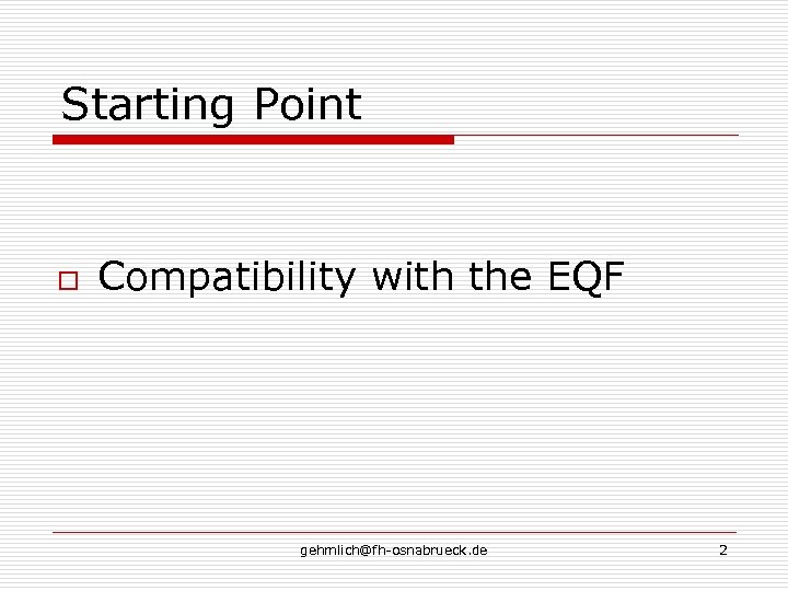 Starting Point o Compatibility with the EQF gehmlich@fh-osnabrueck. de 2 