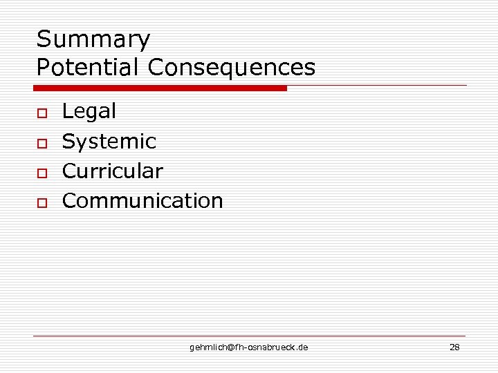 Summary Potential Consequences o o Legal Systemic Curricular Communication gehmlich@fh-osnabrueck. de 28 