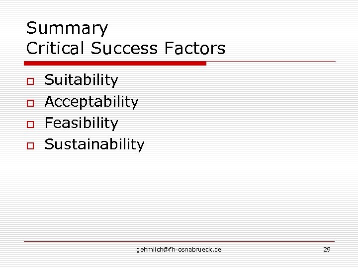 Summary Critical Success Factors o o Suitability Acceptability Feasibility Sustainability gehmlich@fh-osnabrueck. de 29 