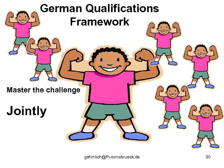 German Qualifications Framework Master the challenge Jointly gehmlich@fh-osnabrueck. de 30 