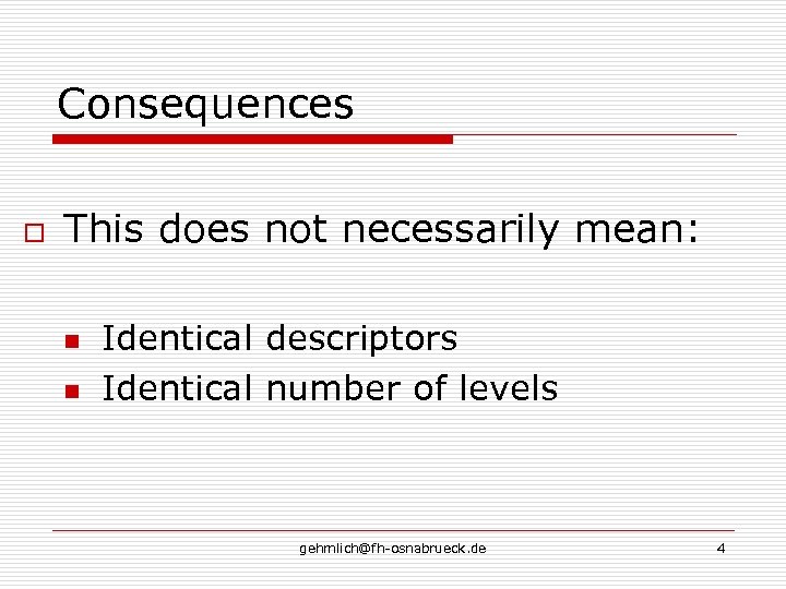 Consequences o This does not necessarily mean: n n Identical descriptors Identical number of