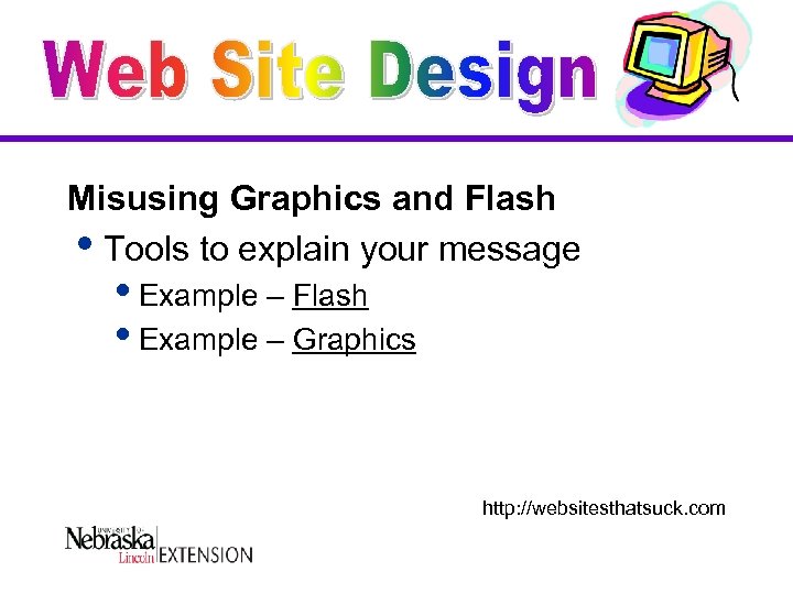 Misusing Graphics and Flash i. Tools to explain your message i. Example – Flash