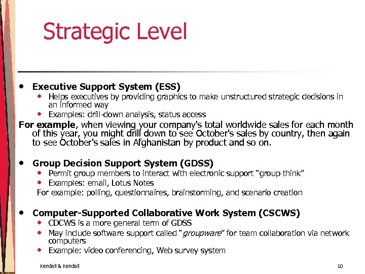 Strategic Level • Executive Support System (ESS) • • Helps executives by providing graphics