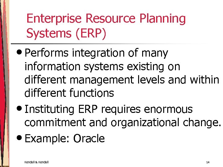 Enterprise Resource Planning Systems (ERP) • Performs integration of many information systems existing on