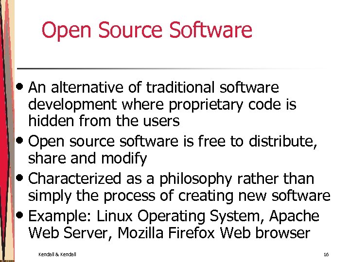 Open Source Software • An alternative of traditional software development where proprietary code is