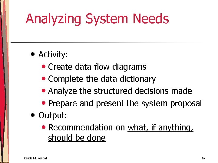 Analyzing System Needs • • Activity: • Create data flow diagrams • Complete the