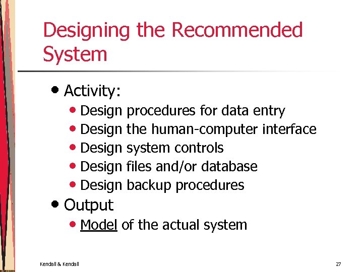 Designing the Recommended System • Activity: • Design procedures for data entry • Design