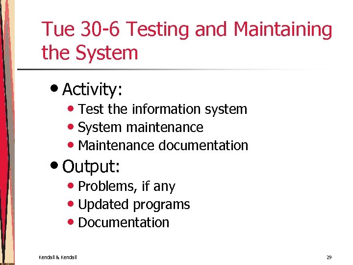 Tue 30 -6 Testing and Maintaining the System • Activity: • Test the information