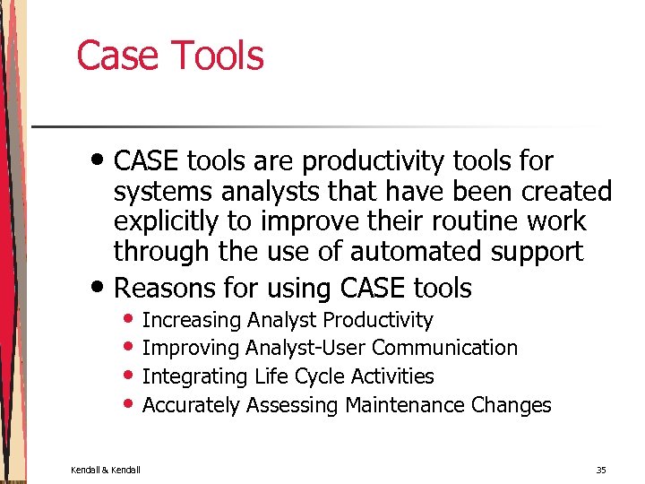 Case Tools • CASE tools are productivity tools for systems analysts that have been