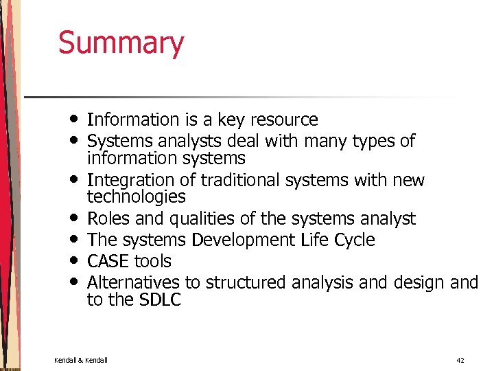 Summary • • Information is a key resource Systems analysts deal with many types