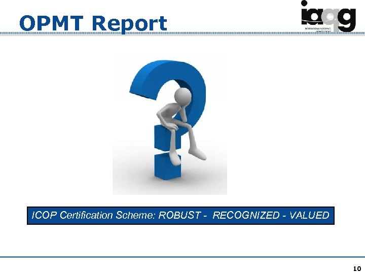 OPMT Report ICOP Certification Scheme: ROBUST - RECOGNIZED - VALUED 10 