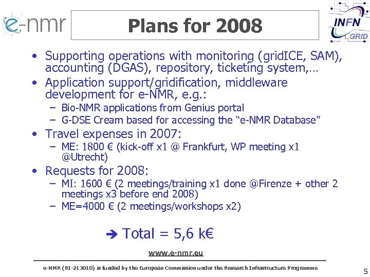 Plans for 2008 • Supporting operations with monitoring (grid. ICE, SAM), accounting (DGAS), repository,