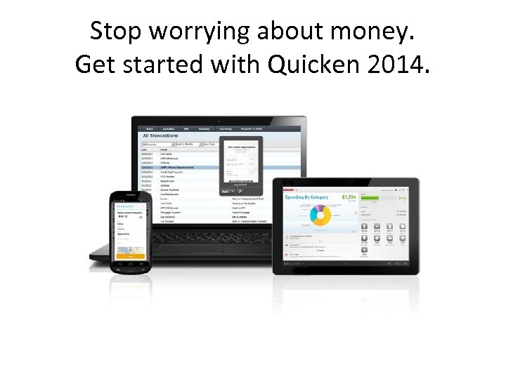 Stop worrying about money. Get started with Quicken 2014. 