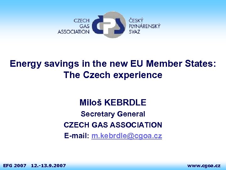 Energy savings in the new EU Member States: The Czech experience Miloš KEBRDLE Secretary
