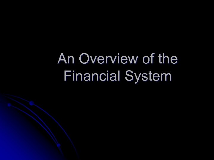 An Overview of the Financial System 