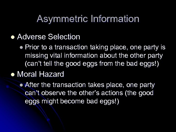 Asymmetric Information l Adverse Selection l Prior to a transaction taking place, one party