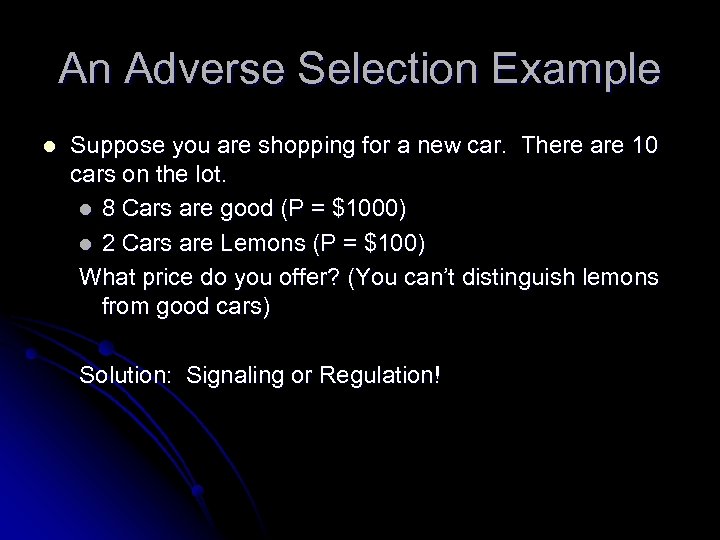 An Adverse Selection Example l Suppose you are shopping for a new car. There