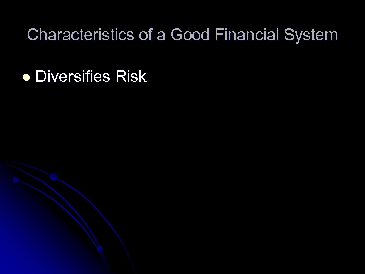 Characteristics of a Good Financial System l Diversifies Risk 