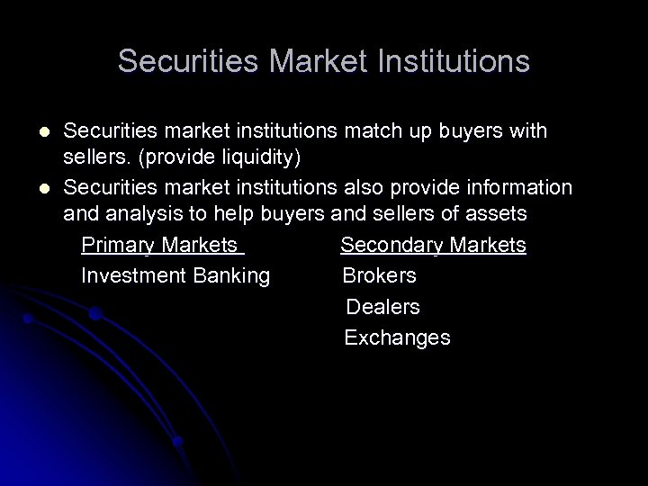 Securities Market Institutions l l Securities market institutions match up buyers with sellers. (provide