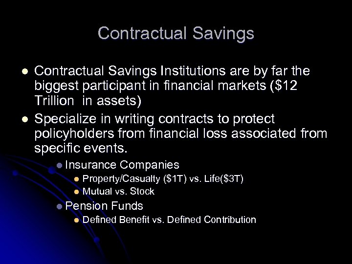 Contractual Savings l l Contractual Savings Institutions are by far the biggest participant in