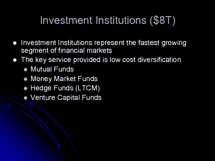 Investment Institutions ($8 T) l l Investment Institutions represent the fastest growing segment of