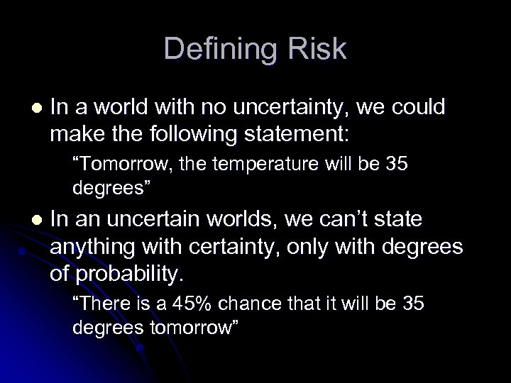 Defining Risk l In a world with no uncertainty, we could make the following