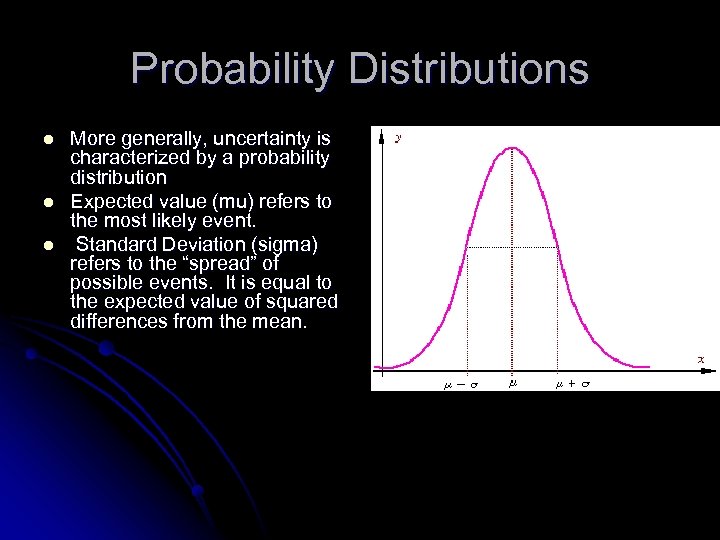Probability Distributions l l l More generally, uncertainty is characterized by a probability distribution