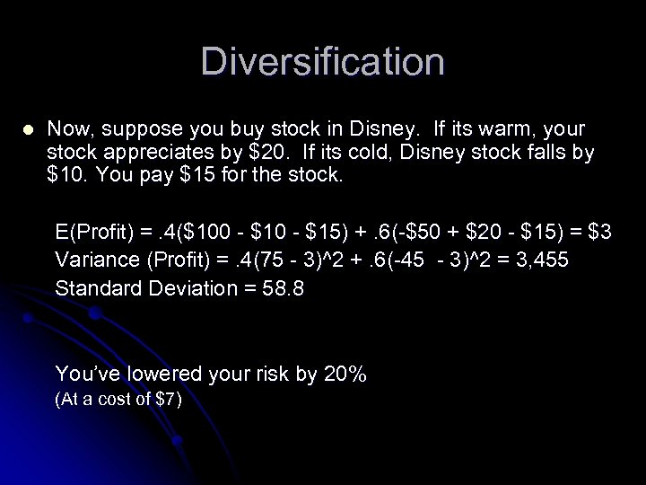 Diversification l Now, suppose you buy stock in Disney. If its warm, your stock