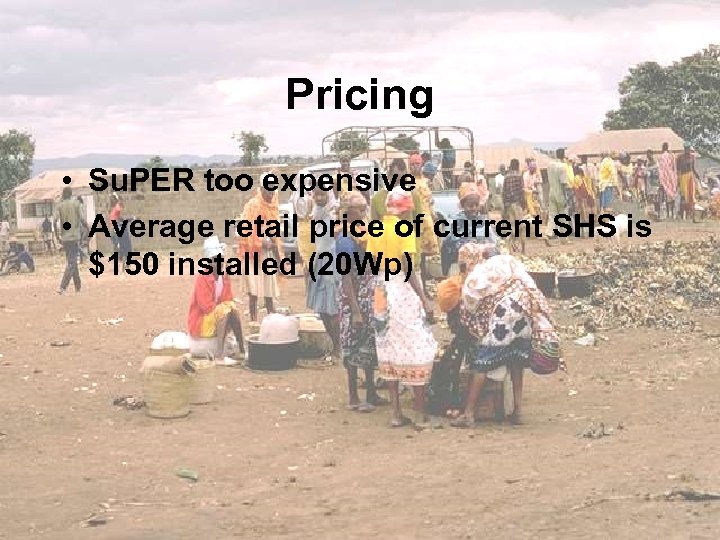 Pricing • Su. PER too expensive • Average retail price of current SHS is