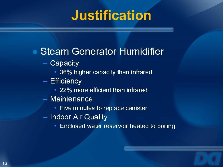 Justification ● Steam Generator Humidifier – Capacity • 36% higher capacity than infrared –