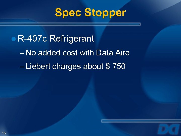 Spec Stopper ● R-407 c Refrigerant – No added cost with Data Aire –