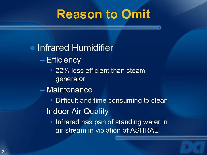 Reason to Omit ● Infrared Humidifier – Efficiency • 22% less efficient than steam