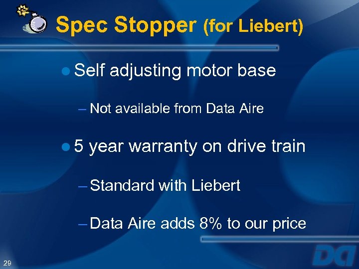Spec Stopper (for Liebert) ● Self adjusting motor base – Not available from Data